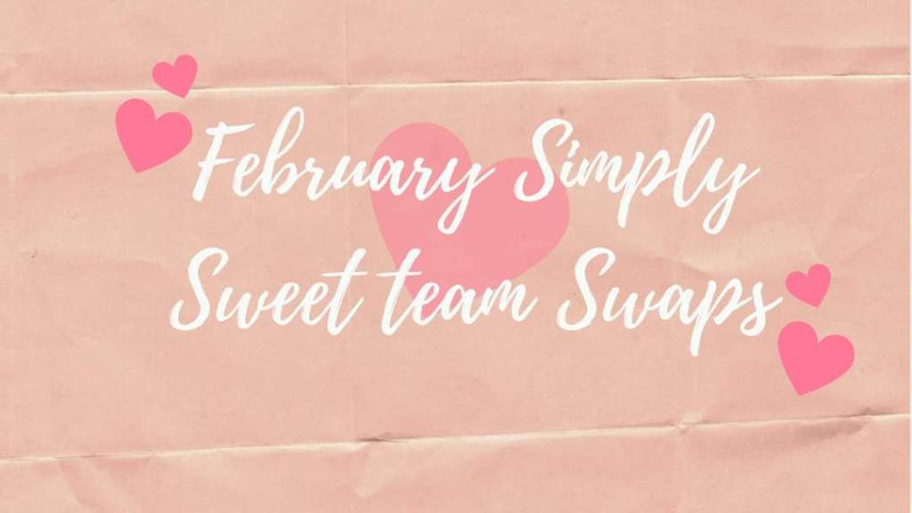 February Simply Sweet Team Swaps